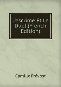 L'escrime Et Le Duel (French Edition)