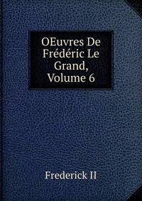 OEuvres De Frederic Le Grand, Volume 6