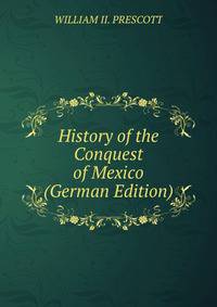 History of the Conquest of Mexico (German Edition)