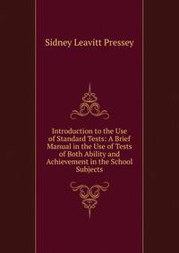 Introduction to the Use of Standard Tests: A Brief Manual in the Use of Tests of Both Ability and Achievement in the School Subjects