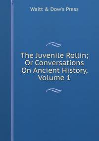 The Juvenile Rollin; Or Conversations On Ancient History, Volume 1