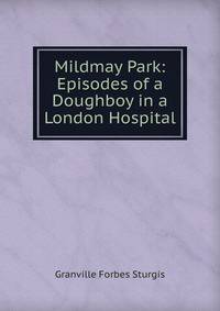 Mildmay Park: Episodes of a Doughboy in a London Hospital