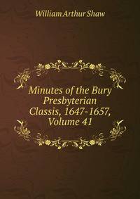 Minutes of the Bury Presbyterian Classis, 1647-1657, Volume 41