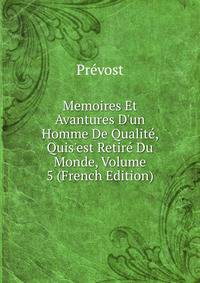 Memoires Et Avantures D'un Homme De Qualit?, Quis'est Retir? Du Monde, Volume 5 (French Edition)