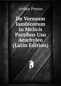 De Versuum Iambicorum in Melicis Partibus Usu Aeschyleo (Latin Edition)