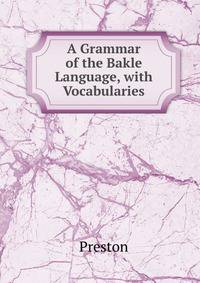 A Grammar of the Bakle Language, with Vocabularies