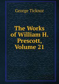 The Works of William H. Prescott, Volume 21