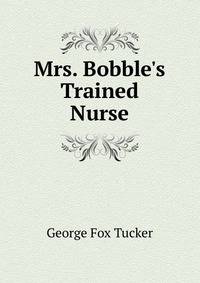 Mrs. Bobble's Trained Nurse