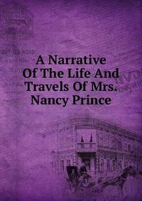 A Narrative Of The Life And Travels Of Mrs. Nancy Prince