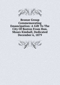 Bronze Group Commemorating Emancipation: A Gift To The City Of Boston From Hon. Moses Kimball, Dedicated December 6, 1879