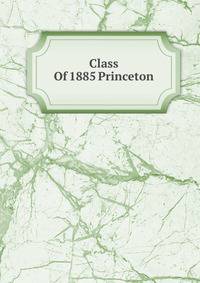 Class Of 1885 Princeton
