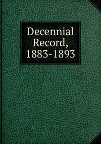 Decennial Record, 1883-1893