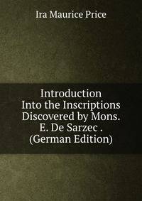 Introduction Into the Inscriptions Discovered by Mons. E. De Sarzec . (German Edition)