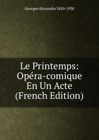 Le Printemps: Opera-comique En Un Acte (French Edition)