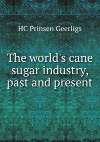The world's cane sugar industry, past and present