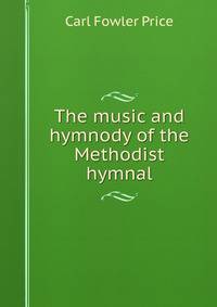 The music and hymnody of the Methodist hymnal