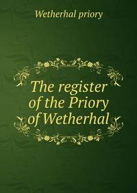 The register of the Priory of Wetherhal