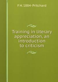 Training in literary appreciation, an introduction to criticism