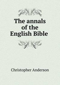 The annals of the English Bible .