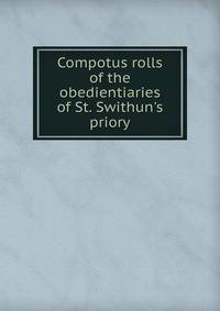 Compotus rolls of the obedientiaries of St. Swithun's priory