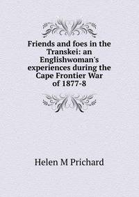 Friends and foes in the Transkei: an Englishwoman's experiences during the Cape Frontier War of 1877-8