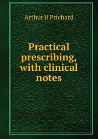 Practical prescribing, with clinical notes