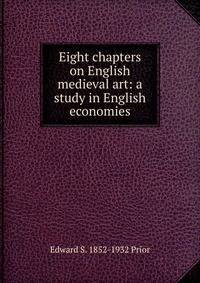 Eight chapters on English medieval art: a study in English economies