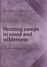 Hunting camps in wood and wilderness