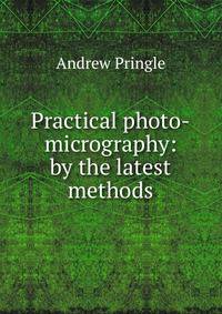 Practical photo-micrography: by the latest methods