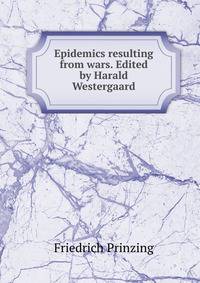 Epidemics resulting from wars. Edited by Harald Westergaard