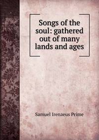 Songs of the soul: gathered out of many lands and ages