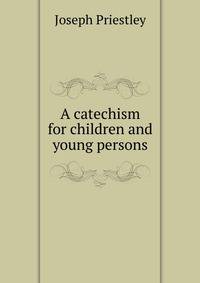 A catechism for children and young persons