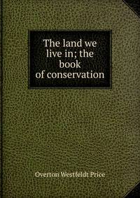 The land we live in; the book of conservation