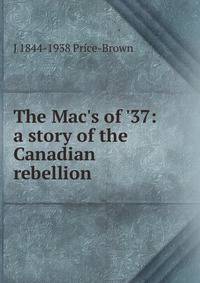The Mac's of '37: a story of the Canadian rebellion