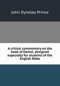 A critical commentary on the book of Daniel, designed especially for students of the English Bible