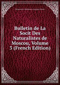 Bulletin de La Socit Des Naturalistes de Moscou, Volume 3 (French Edition)