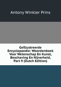 Geillustreerde Encyclopaedie: Woordenboek Voor Wetenschap En Kunst, Beschaving En Nijverheid, Part 9 (Dutch Edition)