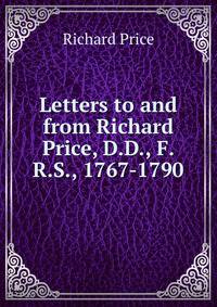 Letters to and from Richard Price, D.D., F.R.S., 1767-1790