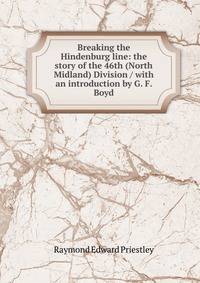 Breaking the Hindenburg line: the story of the 46th (North Midland) Division / with an introduction by G. F. Boyd