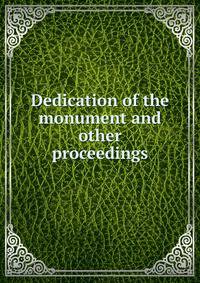 Dedication of the monument and other proceedings