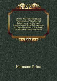 Dental Materia Medica and Therapeutics: With Special Reference to the Rational Application of Remedial Measures to Dental Diseases; a Text Book for Students and Practitioners