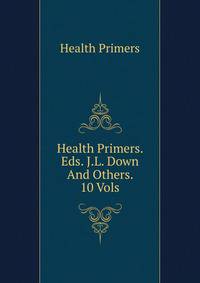 Health Primers. Eds. J.L. Down And Others. 10 Vols