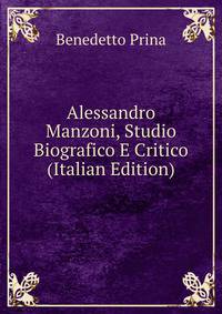Alessandro Manzoni, Studio Biografico E Critico (Italian Edition)