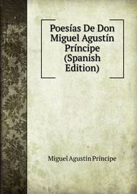 Poesias De Don Miguel Agustin Principe (Spanish Edition)