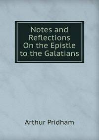 Notes and Reflections On the Epistle to the Galatians