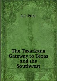 The Texarkana Gateway to Texas and the Southwest