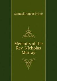 Memoirs of the Rev. Nicholas Murray