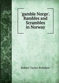 'gamble Norge'. Rambles and Scrambles in Norway