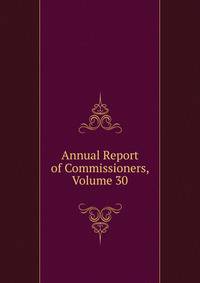 Annual Report of Commissioners, Volume 30