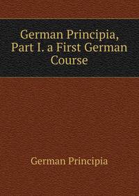 German Principia, Part I. a First German Course